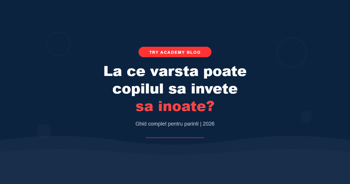 La ce varsta poate copilul sa invete sa inoate - ghid complet TRY Academy